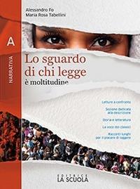 Lo sguardo di chi legge. Con Invito al romanzo. Per il biennio delle Scuole superiori. Con e-book. Con espansione online. Vol. A: Narrativa - Alessandro Fo, Maria Rosa Tabellini - Libro La Scuola SEI 2020 | Libraccio.it