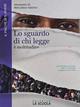 Lo sguardo di chi legge. Il piacere di scrivere. Per il biennio delle Scuole superiori. Con e-book. Con espansione online - Alessandro Fo, Maria Rosa Tabellini - Libro La Scuola SEI 2020 | Libraccio.it