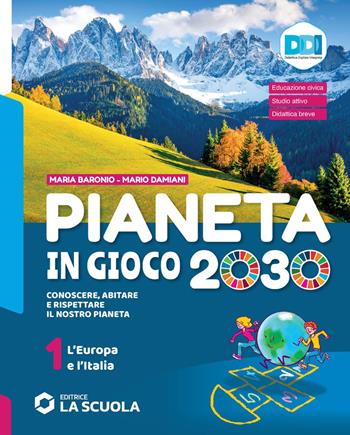 Pianeta in gioco 2030. Conoscere, abitare e rispettare il nostro pianeta. Geografia. Con Atlante e le Regioni d'Italia. Vol. 1: L' Europa e l'Italia - Mario Damiani, Maria Baronio - Libro La Scuola SEI 2021 | Libraccio.it