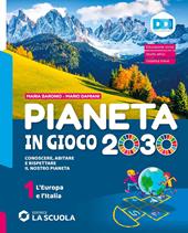 Pianeta in gioco 2030. Conoscere, abitare e rispettare il nostro pianeta. Geografia. Con Atlante. Con e-book. Con espansione online. Vol. 1: L' Europa e l’Italia