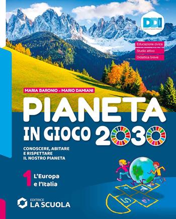 Pianeta in gioco 2030. Conoscere, abitare e rispettare il nostro pianeta. Geografia. Con Atlante. Per la Scuola media. Vol. 1: L' Europa e l’Italia - Mario Damiani, Maria Baronio - Libro La Scuola SEI 2021 | Libraccio.it
