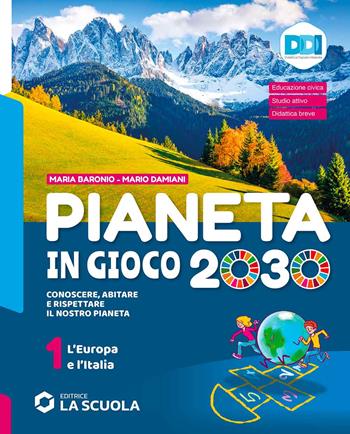 Pianeta in gioco 2030. Conoscere, abitare e rispettare il nostro pianeta. Geografia. Con Atlante. Con e-book. Con espansione online. Vol. 1: L' Europa e l’Italia - Mario Damiani, Maria Baronio - Libro La Scuola SEI 2021 | Libraccio.it