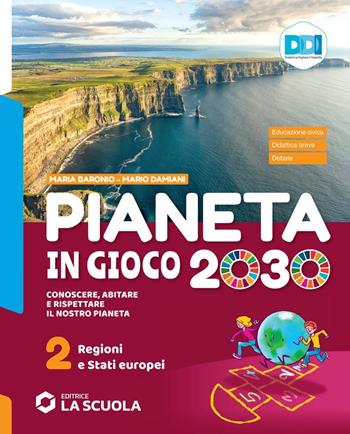 Pianeta in gioco 2030. Conoscere, abitare e rispettare il nostro pianeta. Geografia. Con Atlante. Per la Scuola media. Vol. 2: Regioni e stati europei - Mario Damiani, Maria Baronio - Libro La Scuola SEI 2021 | Libraccio.it