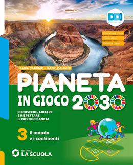 Pianeta in gioco 2030. Conoscere, abitare e rispettare il nostro pianeta. Geografia. Con Atlante e Verso l'esame. Per la Scuola media. Vol. 3: Il mondo e i continenti - Mario Damiani, Mario Baronio - Libro La Scuola SEI 2021 | Libraccio.it