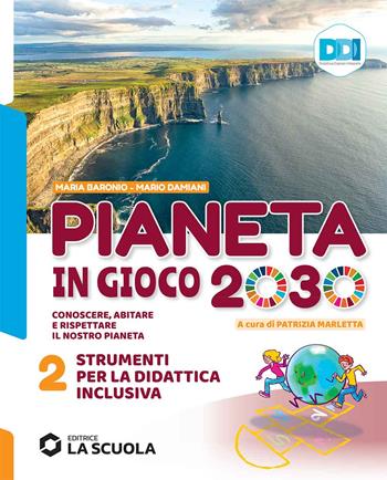 Pianeta in gioco 2030. Conoscere, abitare e rispettare il nostro pianeta. Geografia. Strumenti didattica inclusiva. Vol. 2 - Mario Damiani, Maria Baronio - Libro La Scuola SEI 2021 | Libraccio.it