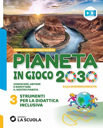 Pianeta in gioco 2030. Conoscere, abitare e rispettare il nostro pianeta. Geografia. Strumenti didattica inclusiva. Per la Scuola media. Vol. 3 - Mario Damiani, Maria Baronio - Libro La Scuola SEI 2021 | Libraccio.it