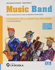 Music band. Corso di musica. Strumenti per la didattica inclusiva. Per la Scuola media - Catia Piccolino Cardillo, Cinzia Ponsillo - Libro La Scuola SEI 2021 | Libraccio.it