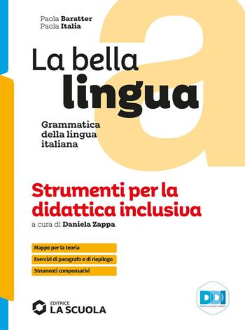 La bella lingua. Strumenti per la didattica inclusiva. Italiano-grammatica. - Paola Italia, Paola Baratter - Libro La Scuola SEI 2022 | Libraccio.it