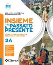 Insieme tra passato e presente. Con Strumenti per lo studio. Con e-book. Con espansione online. Vol. 2A-2B: Dalle scoperte geografiche al Settecento-Dalla Rivoluzione americana all'Ottocento