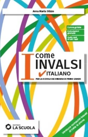 I come INVALSI. Italiano. Per la Scuola media - Anna Maria Stizzo - Libro La Scuola SEI 2022 | Libraccio.it