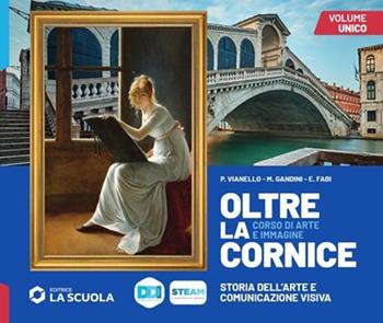 Oltre la cornice. Vol. unico. Con Laboratorio delle competenze. - Piergiorgio Vianello, Marina Gandini, Elena Fabi - Libro La Scuola SEI 2023 | Libraccio.it