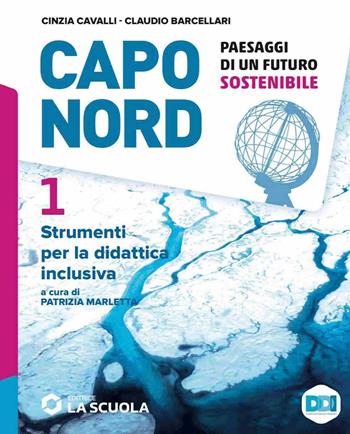 Capo Nord. Paesaggi di un futuro sostenibile. Strumenti per la didattica inclusiva. Vol. 1 - Cinzia Cavalli, Claudio Barcellari - Libro La Scuola SEI 2023 | Libraccio.it