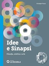 Idee e sinapsi. Storia della filosofia. Protagonisti, percorsi, connessioni. Filosofia, estetica e arte. Con e-book. Con espansione online