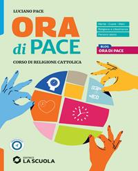Ora di pace. Corso di religione cattolica con nulla osta CEI. Con e-book. Con espansione online - Luciano Pace - Libro La Scuola SEI 2024 | Libraccio.it
