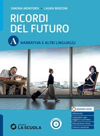 Ricordi del futuro. Con Laboratorio di scrittura. Per le Scuole superiori. Vol. A: Narrativa e altri linguaggi - Simona Montorsi, Laura Benzoni, Valerio Rossi - Libro La Scuola SEI 2024 | Libraccio.it