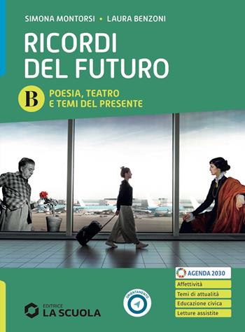 Ricordi del futuro. Per le Scuole superiori. Vol. B: Poesia, Teatro e Temi del presente - Simona Montorsi, Laura Benzoni, Valerio Rossi - Libro La Scuola SEI 2024 | Libraccio.it