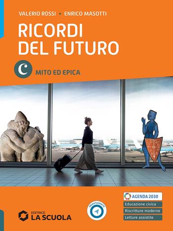 Ricordi del futuro. Per le Scuole superiori. Vol. C: Mito ed epica - Valerio Rossi, MASOTTI ENRICO - Libro La Scuola SEI 2024 | Libraccio.it