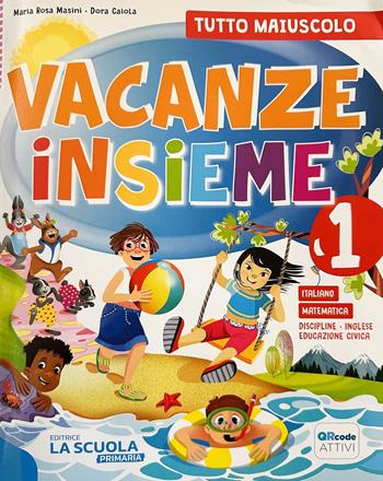 Vacanze insieme. Quaderno classe 1ª - M. Rosa Masini, D. Caiola - Libro La Scuola SEI 2024 | Libraccio.it