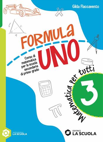 Formula uno. Corso di matematica per la scuola secondaria di primo grado. Matematica per tutti. Per la Scuola media. Vol. 3 - Gilda Flaccavento - Libro La Scuola SEI 2025 | Libraccio.it