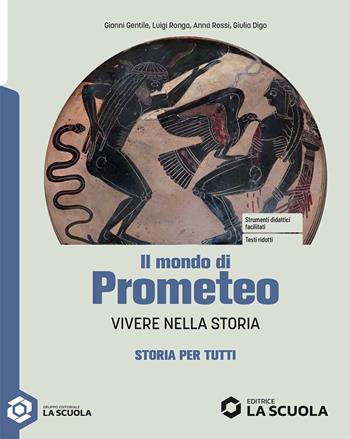 Il mondo di Prometeo. Storia per tutti. Per le Scuole superiori. - Giovanni Gentile, Luigi Ronga, Anna Rossi - Libro La Scuola SEI 2025 | Libraccio.it