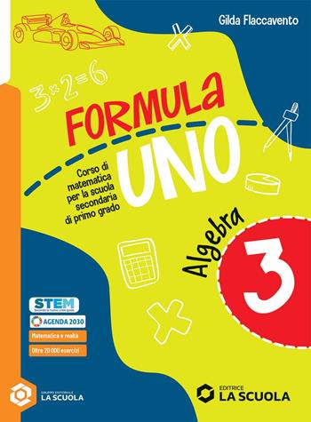 Formula uno. Corso di matematica per la scuola secondaria di primo grado. Con Algebra, Geometria, Quaderno delle risorse. Per la Scuola media. Vol. 3 - Gilda Flaccavento - Libro La Scuola SEI 2025 | Libraccio.it