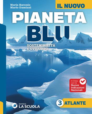 Il nuovo Pianeta Blu. Sostenibilità e sviluppo. Con Atlante. Per la Scuola media. Vol. 3: Il mondo e i continenti - Maria Baronio, Mario Damiani - Libro La Scuola SEI 2026 | Libraccio.it