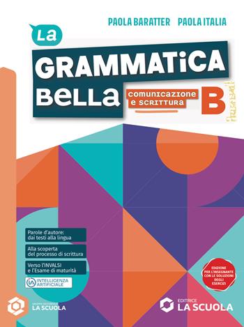 La grammatica bella. Per le Scuole superiori. Vol. B: Comunicazione e scrittura - Paola Baratter, Paola Italia - Libro La Scuola SEI 2026 | Libraccio.it