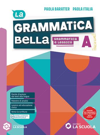 La grammatica bella. Per le Scuole superiori. Vol. A-B: Grammatica e lessico- Comunicazione e scrittura - Paola Baratter, Paola Italia - Libro La Scuola SEI 2026 | Libraccio.it