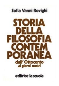 Storia della filosofia contemporanea. Dall'Ottocento ai giorni nostri - Sofia Vanni Rovighi - Libro La Scuola SEI 2014, Annali e grandi opere | Libraccio.it