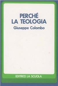 Perché la teologia - Giuseppe Colombo - Libro La Scuola SEI 2014, Perché | Libraccio.it