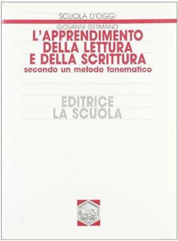L'apprendimento della lettura e della scrittura secondo un metodo fonematico - Giovanni Germano - Libro La Scuola SEI 2014 | Libraccio.it