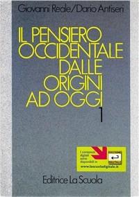 Il pensiero occidentale dalle origini ad oggi. Per i Licei e gli Ist. Magistrali. Vol. 1: Antichità e Medioevo - Giovanni Reale, Dario Antiseri - Libro La Scuola SEI 2000, Manuali e saggi | Libraccio.it