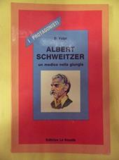 Albert Schweitzer. Un medico nella giungla