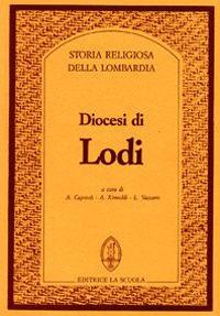 Diocesi di Lodi  - Libro La Scuola SEI 2014, Storia religiosa della Lombardia | Libraccio.it