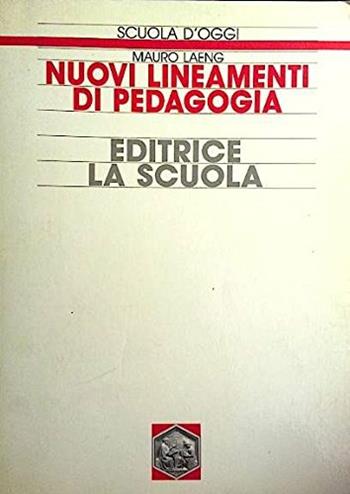 Nuovi lineamenti di pedagogia - Mauro Laeng - Libro La Scuola SEI 2014, Scuola d'oggi | Libraccio.it