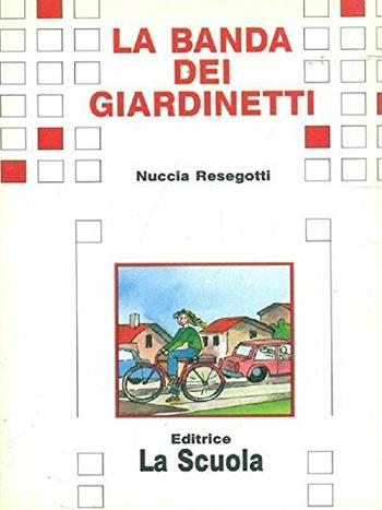 La banda dei giardinetti - Nuccia Resegotti - Libro La Scuola SEI 1993, Il deltaplano.Nuova serie | Libraccio.it