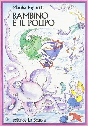 Bambino e il polipo - Marilia Righetti - Libro La Scuola SEI 2014, L' aquilone | Libraccio.it
