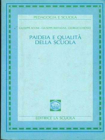 Paideia e qualità della scuola - Giuseppe Acone, Giuseppe Bertagna, Giorgio Chiosso - Libro La Scuola SEI 1992, Pedagogia e scuola | Libraccio.it