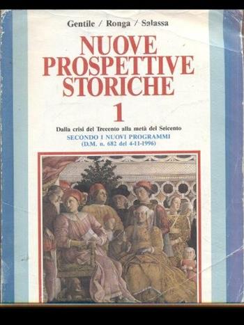 Nuove prospettive storiche. Per il triennio. Vol. 1: Dalla crisi del trecento alla metà del seicentro - Gianni Gentile, Luigi Ronga, Aldo Salassa - Libro La Scuola SEI 1997 | Libraccio.it