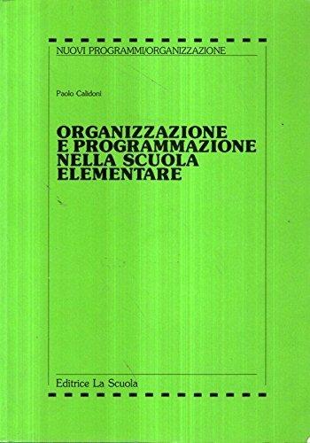 Organizzazione e programmazione nella scuola elementare - Paolo Calidoni - Libro La Scuola SEI 1994, Nuovi programmi. Organizzazione | Libraccio.it
