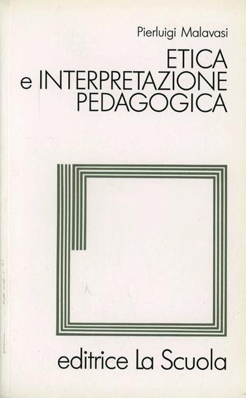 Etica e interpretazione pedagogica - Pierluigi Malavasi - Libro La Scuola SEI 2014, Filosofia dell'educazione | Libraccio.it