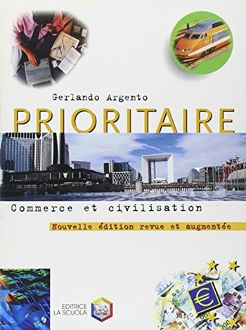 Prioritaire. Commerce et civilisation. e per gli Ist. Professionali - Gerlando Argento - Libro La Scuola SEI 2000 | Libraccio.it