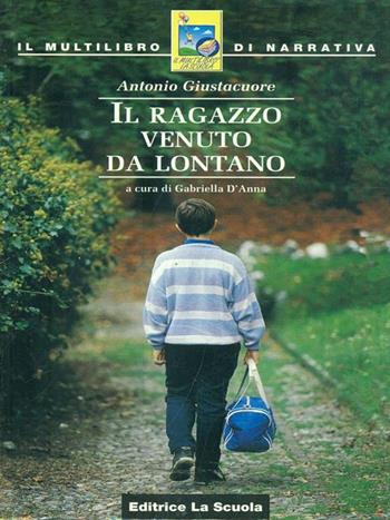 Il ragazzo venuto da lontano - Antonio Giustacuore - Libro La Scuola SEI 1997, Il multilibro di narrativa | Libraccio.it
