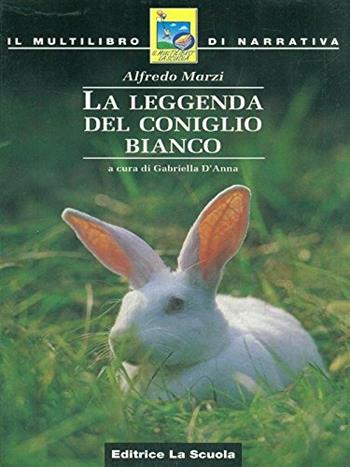 La leggenda del coniglio bianco - Alfredo Marzi - Libro La Scuola SEI 1997, Il multilibro di narrativa | Libraccio.it