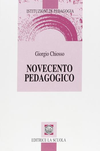 Novecento pedagogico. Profilo delle teorie educative contemporanee - Giorgio Chiosso - Libro La Scuola SEI 1997, Istituzioni di pedagogia | Libraccio.it