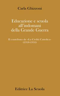 Educazione e scuola all’indomani della Grande Guerra. Il contributo de «La Civiltà Cattolica» (1918-1931) - Carla Ghizzoni - Libro La Scuola SEI 1997, Paedagogica | Libraccio.it