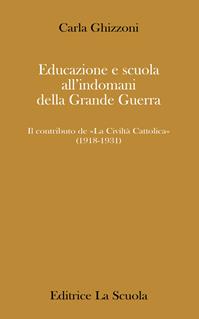 Educazione e scuola all’indomani della Grande Guerra. Il contributo de «La Civiltà Cattolica» (1918-1931) - Carla Ghizzoni - Libro La Scuola SEI 1997, Paedagogica | Libraccio.it