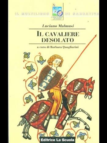 Il cavaliere desolato - Luciano Malmusi - Libro La Scuola SEI 1997, Il multilibro di narrativa | Libraccio.it
