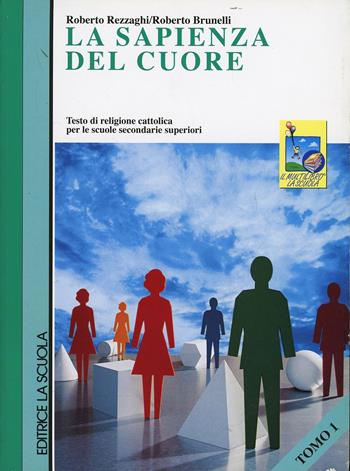 La sapienza del cuore. e per gli Ist. Professionali - Roberto Rezzaghi, Roberto Brunelli - Libro La Scuola SEI 2000 | Libraccio.it