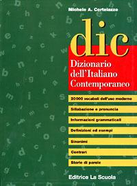 DIC. Dizionario dell'italiano contemporaneo - Michele A. Cortelazzo - Libro La Scuola SEI 1998 | Libraccio.it
